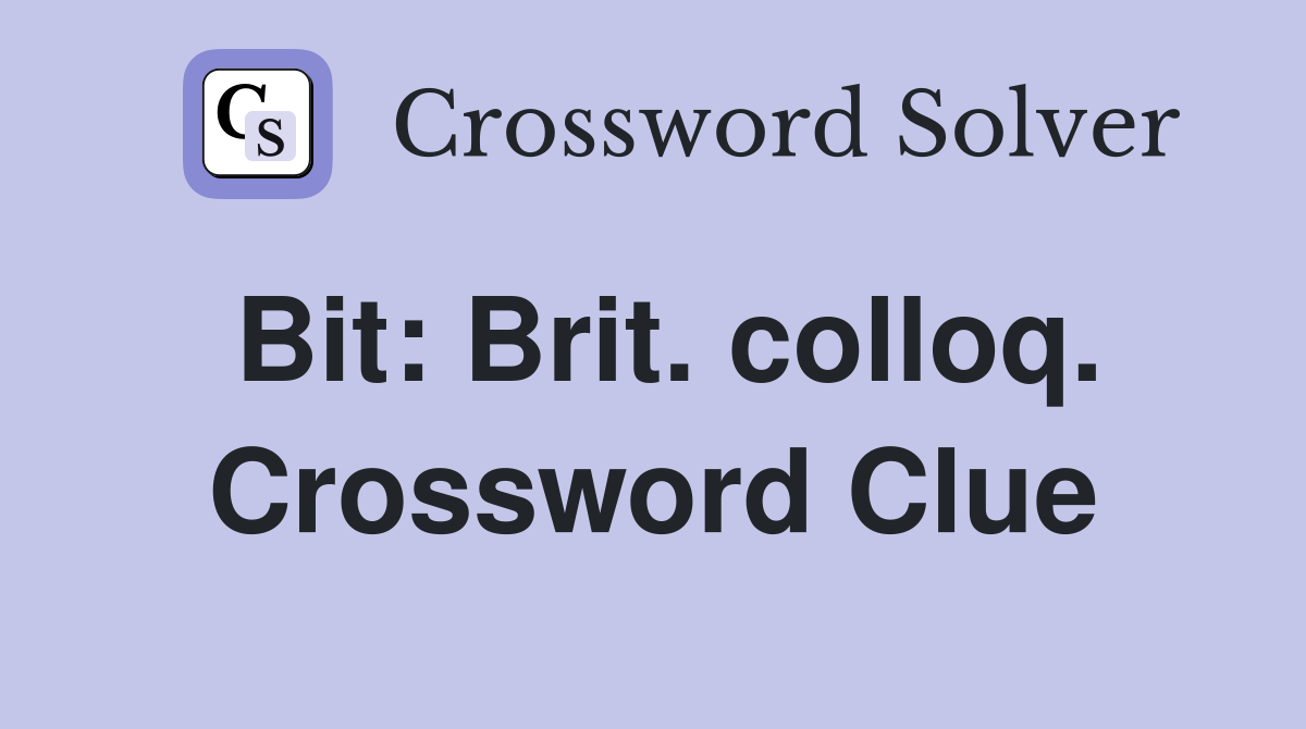 Bit: Brit. colloq. Crossword Clue