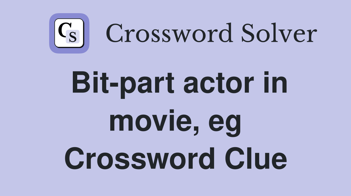 Bit-part actor in movie, eg Crossword Clue