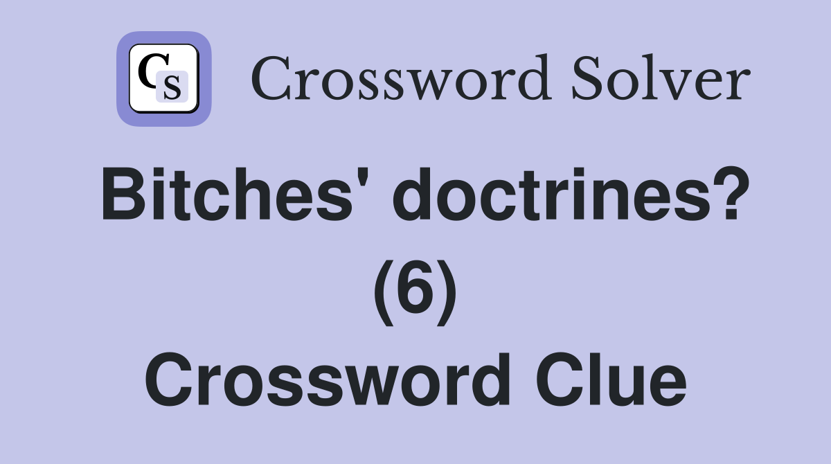 Bitches' doctrines? (6) Crossword Clue