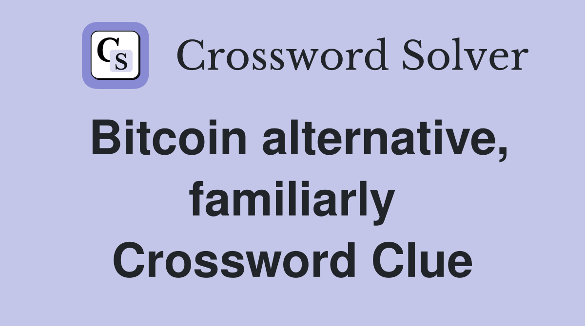 Bitcoin alternative, familiarly Crossword Clue