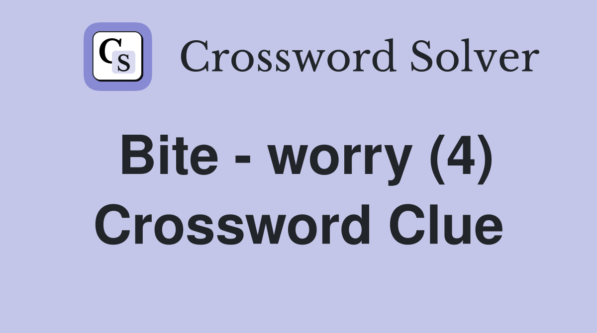 Bite - worry (4) Crossword Clue