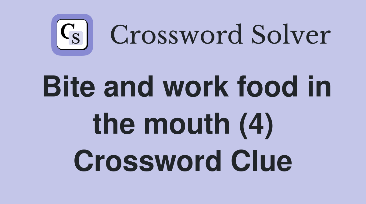 Bite and work food in the mouth (4) Crossword Clue