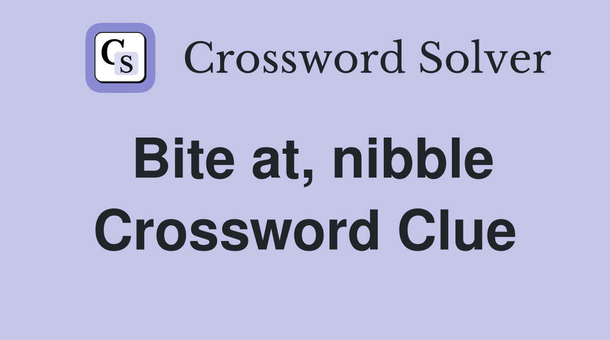 Bite at, nibble Crossword Clue
