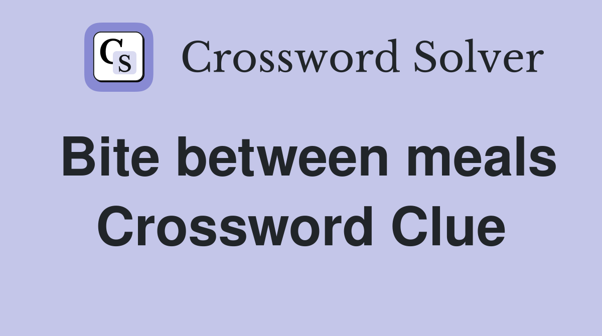 Bite between meals Crossword Clue
