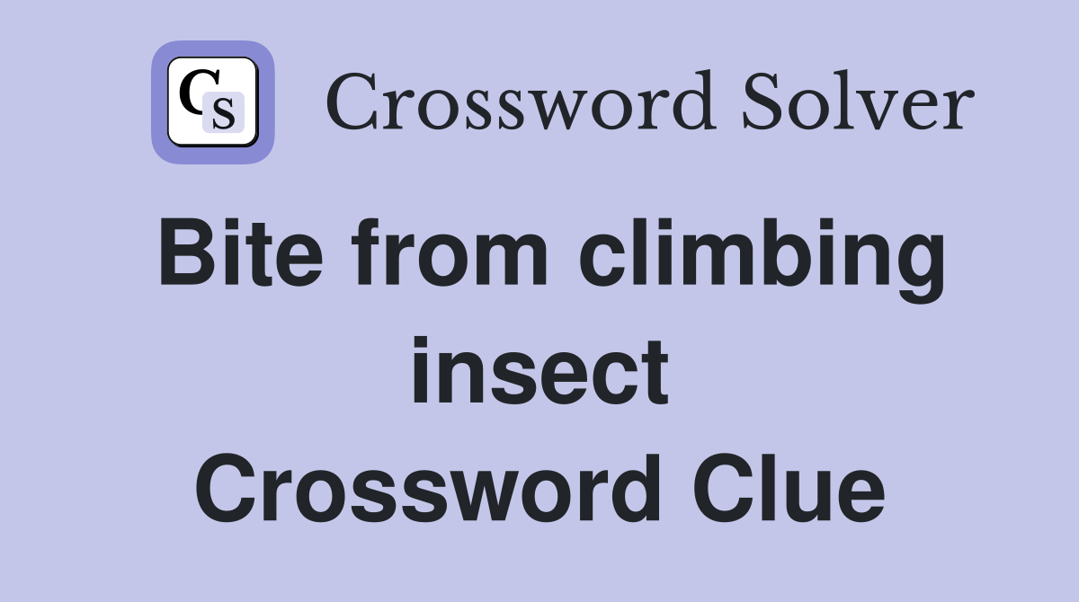 Bite from climbing insect Crossword Clue