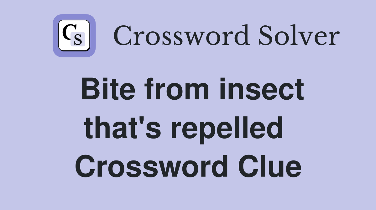 Bite from insect that's repelled  Crossword Clue