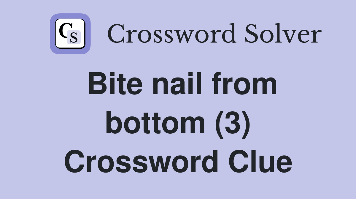 Bite nail from bottom (3) Crossword Clue