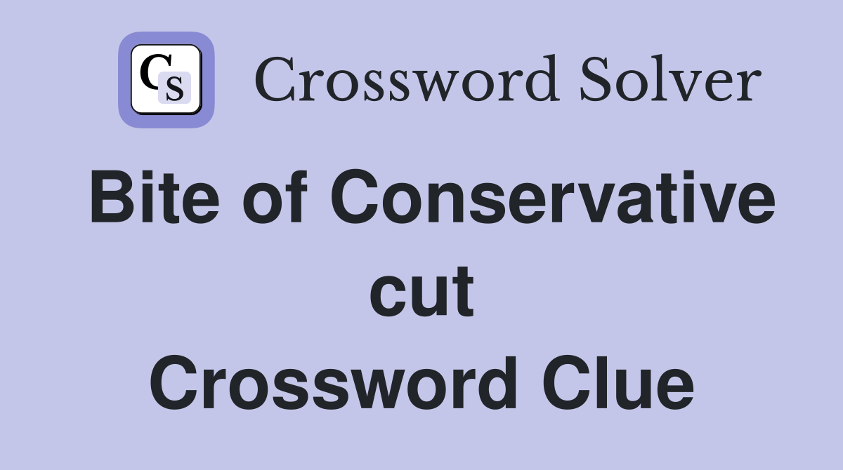 Bite of Conservative cut Crossword Clue