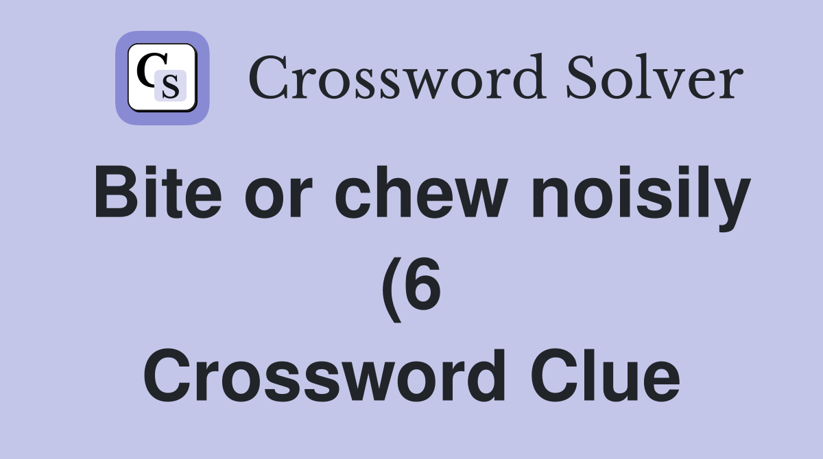 Bite or chew noisily (6) Crossword Clue Answers Crossword Solver Bite or chew noisily (6) Crossword Clue Answers Crossword Solver