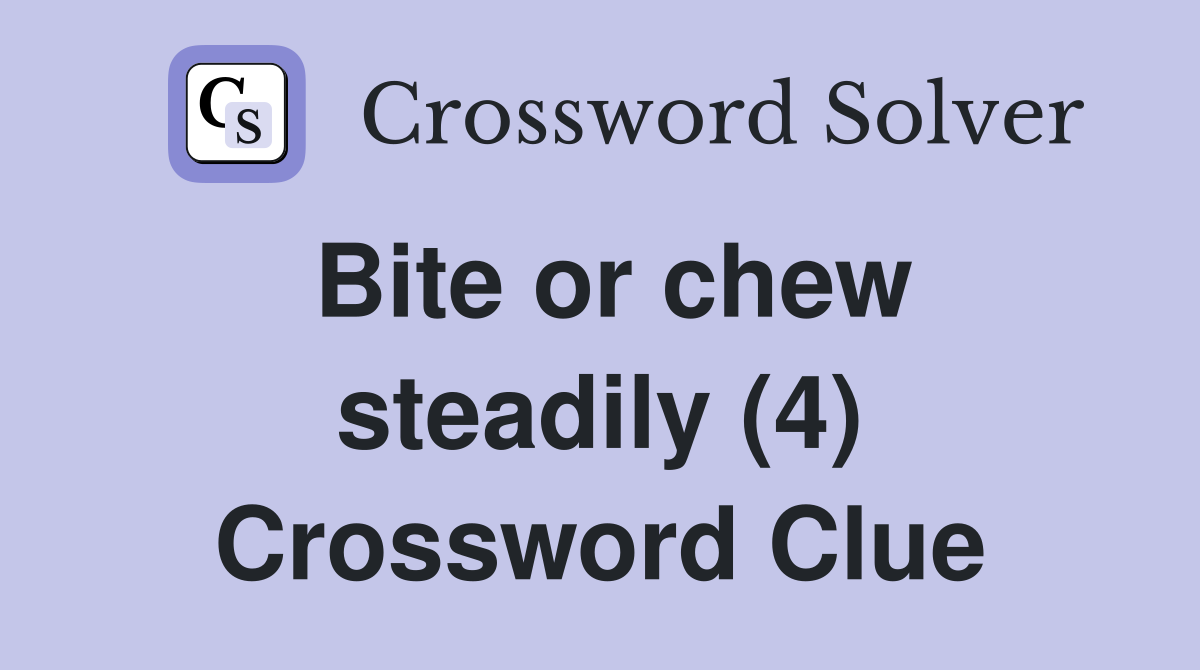 Bite or chew steadily (4) Crossword Clue