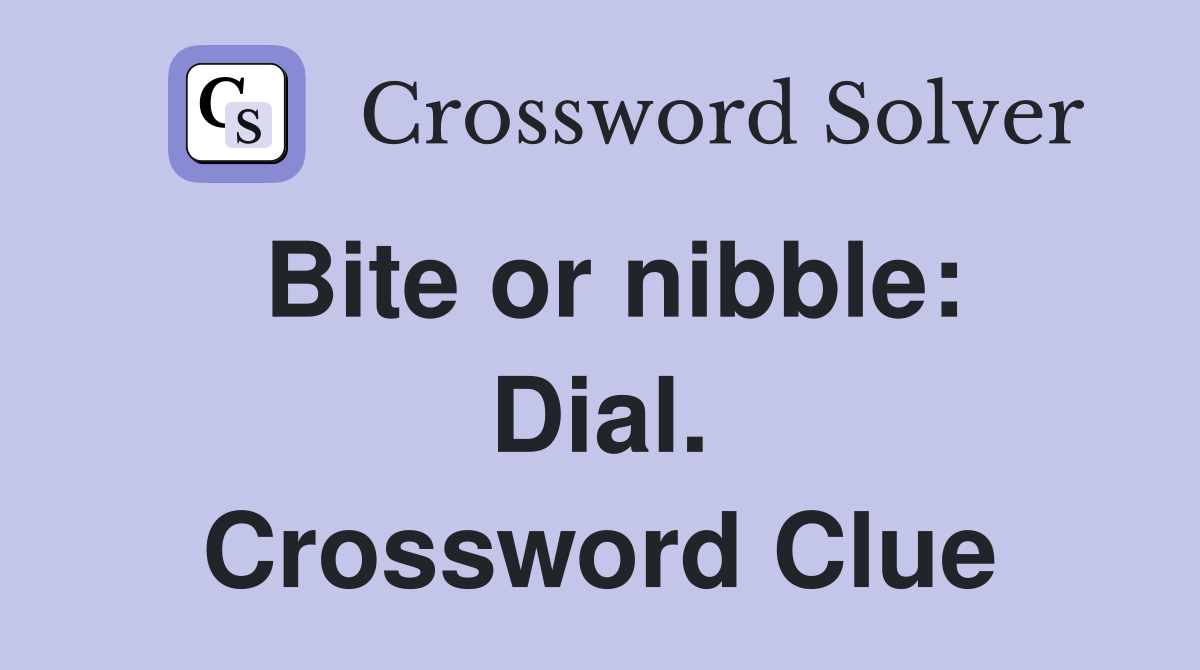 Bite or nibble: Dial. Crossword Clue
