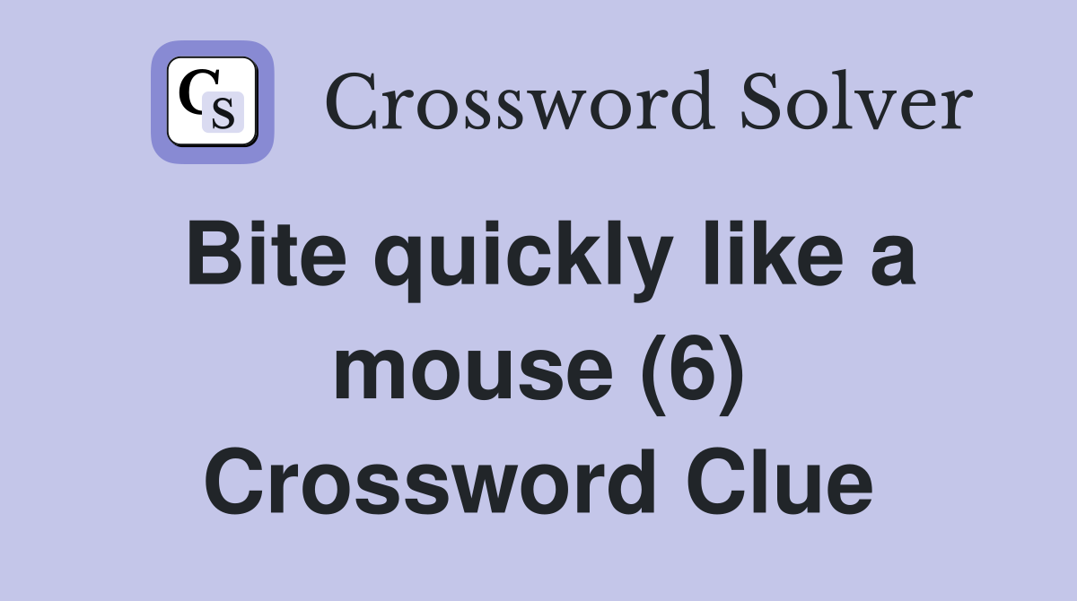 Bite quickly like a mouse (6) Crossword Clue