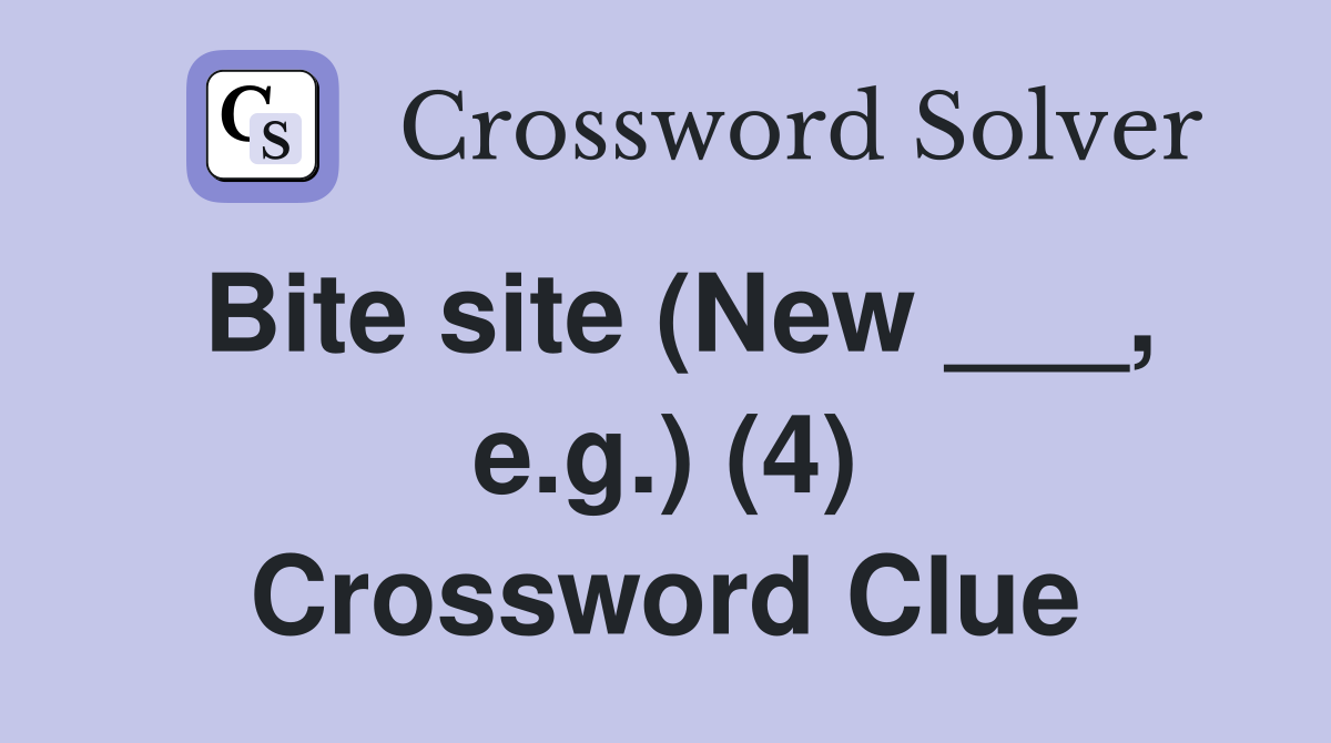 Bite site (New ___, e.g.) (4) Crossword Clue