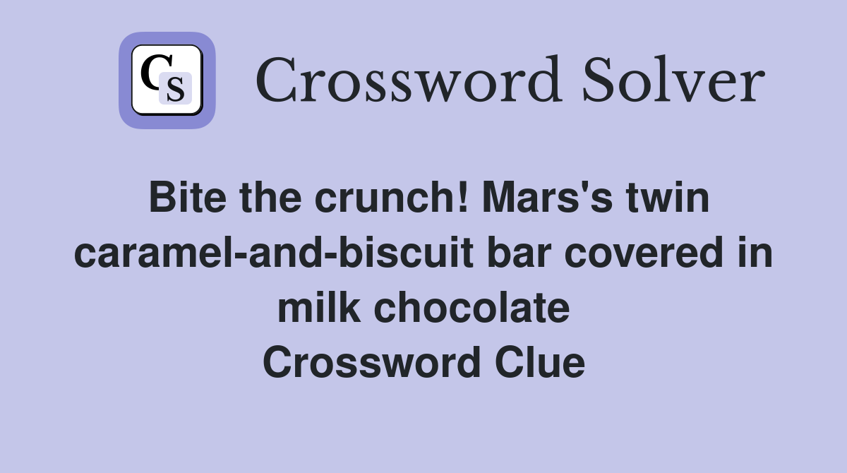 Bite the crunch! Mars's twin caramel-and-biscuit bar covered in milk chocolate Crossword Clue