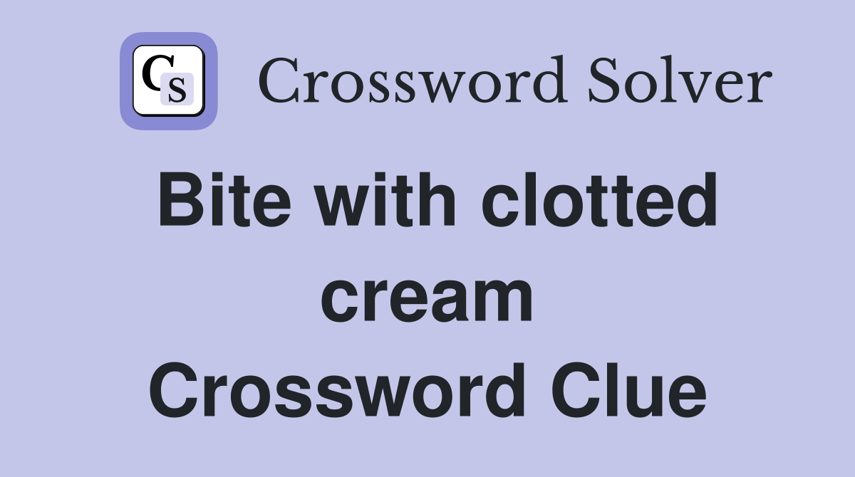 Bite with clotted cream Crossword Clue