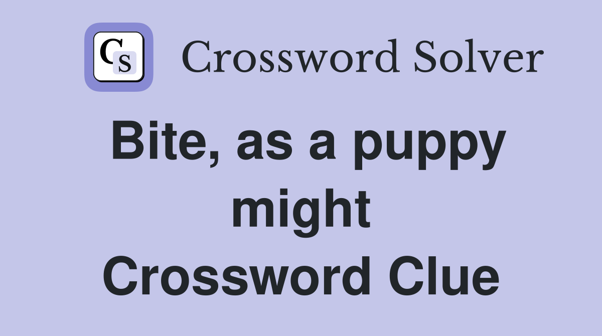 Bite, as a puppy might Crossword Clue