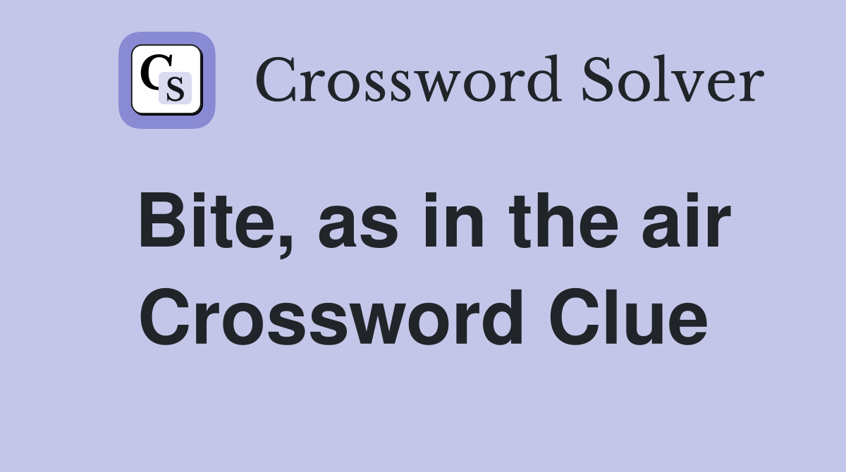 Bite, as in the air Crossword Clue