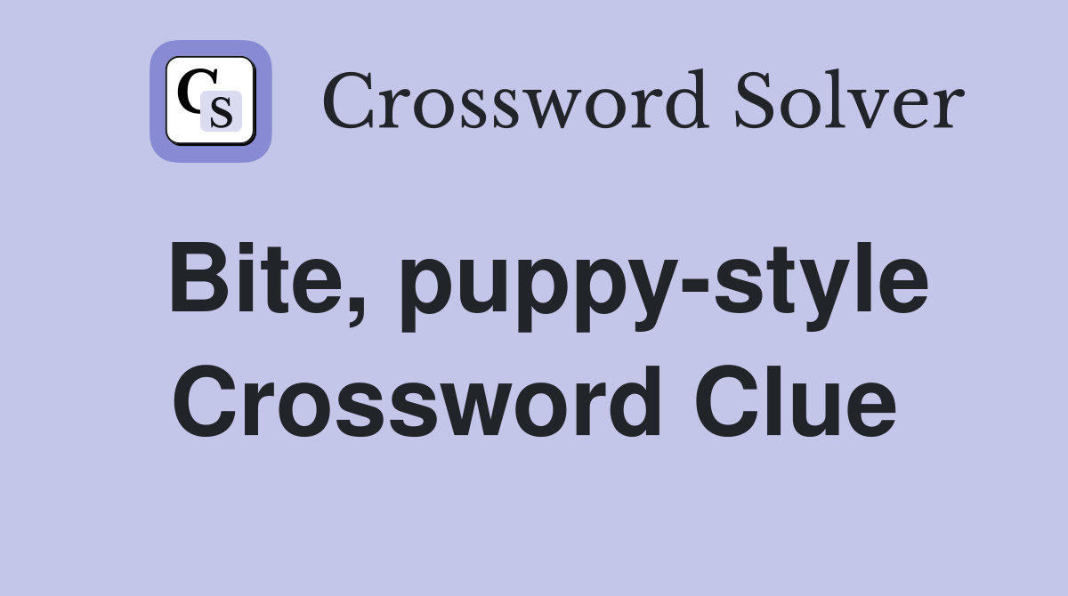 Bite, puppy-style Crossword Clue
