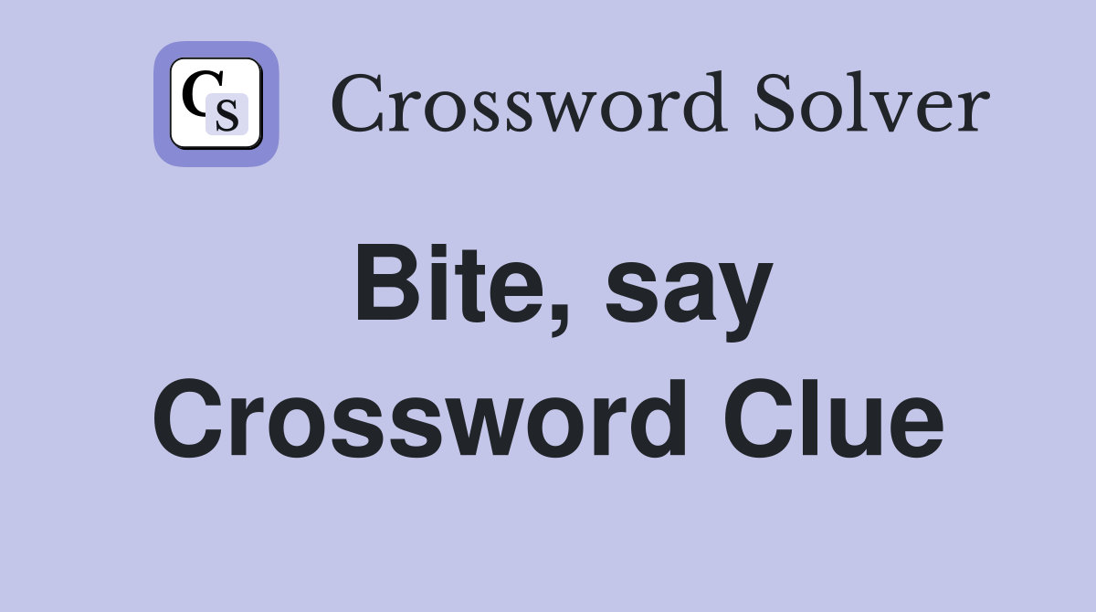 Bite, say Crossword Clue