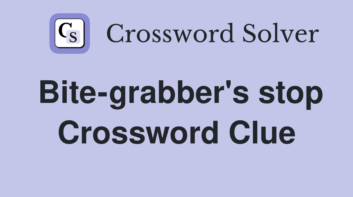 Bite-grabber's stop Crossword Clue