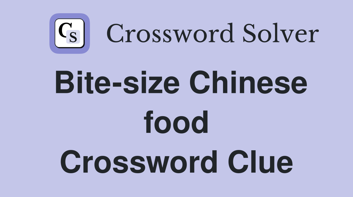 Bite-size Chinese food Crossword Clue