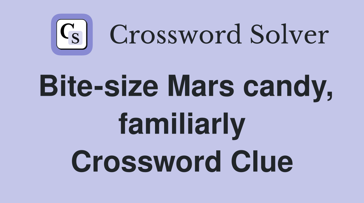 Bite-size Mars candy, familiarly Crossword Clue