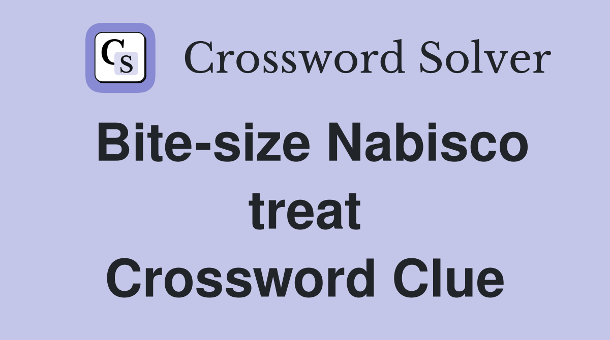 Bite-size Nabisco treat Crossword Clue