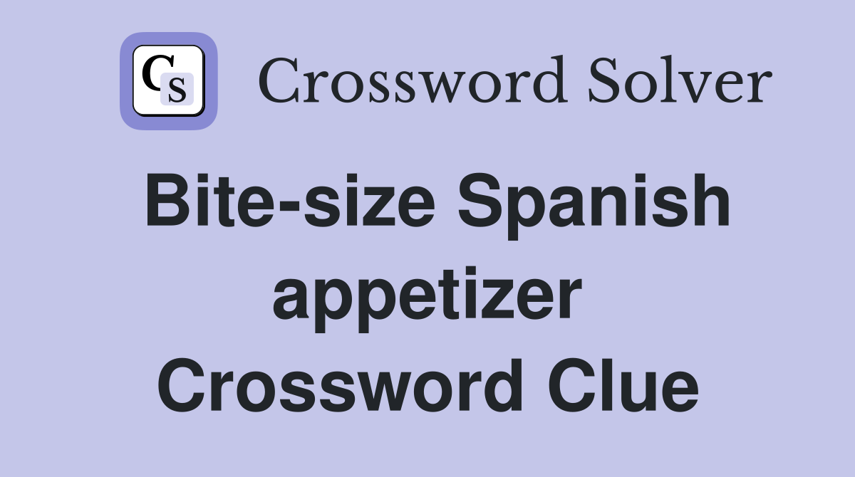 Bite-size Spanish appetizer Crossword Clue