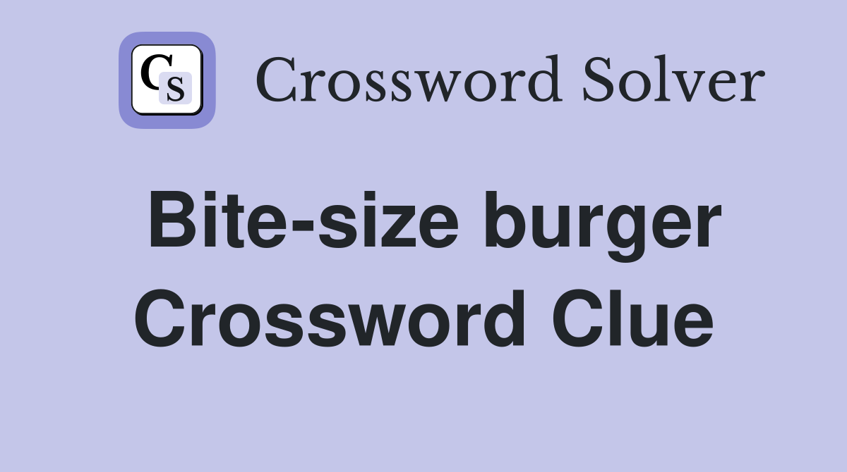 Bite-size burger Crossword Clue