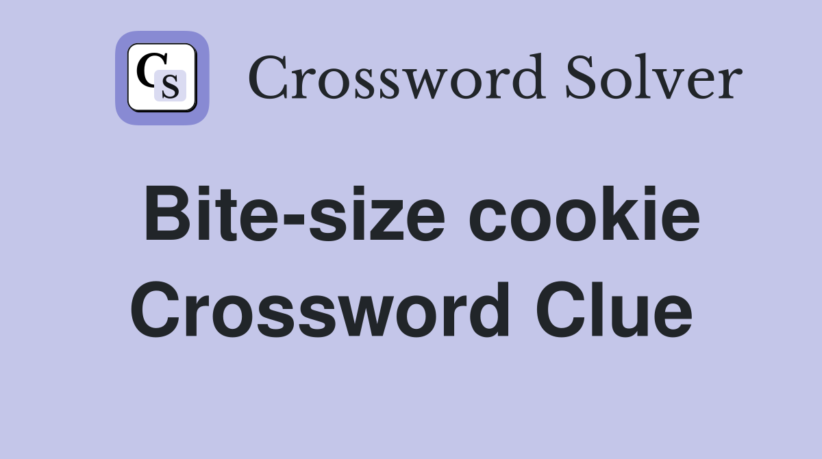 Bite-size cookie Crossword Clue