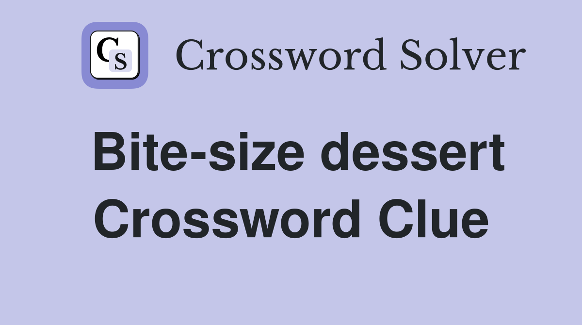 Bite-size dessert Crossword Clue