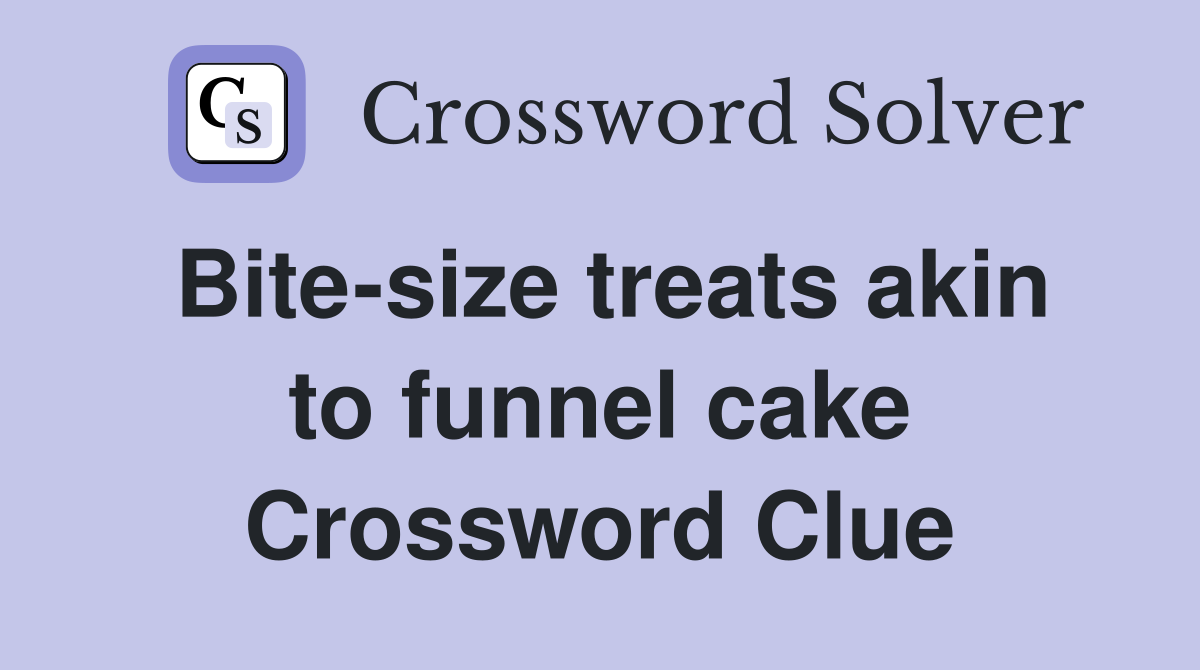 Bite-size treats akin to funnel cake Crossword Clue