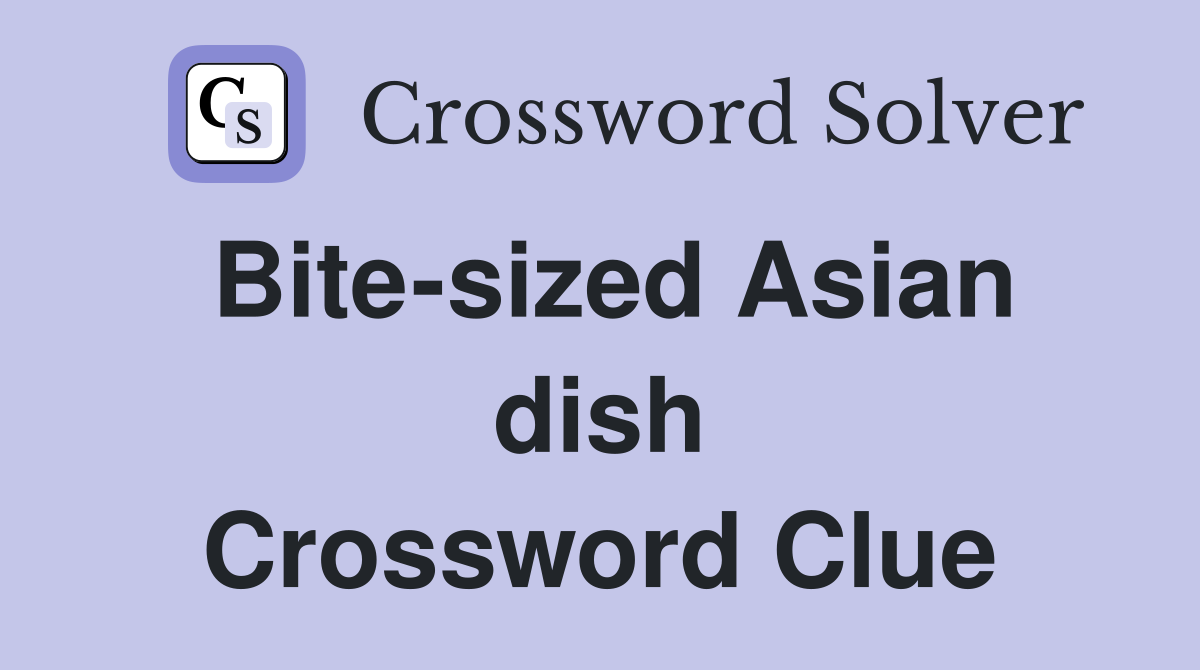 Bite-sized Asian dish Crossword Clue