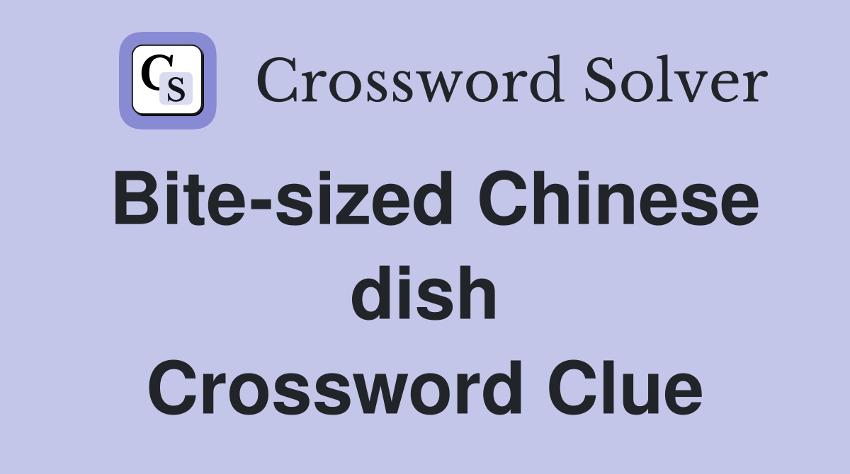 Bite-sized Chinese dish Crossword Clue