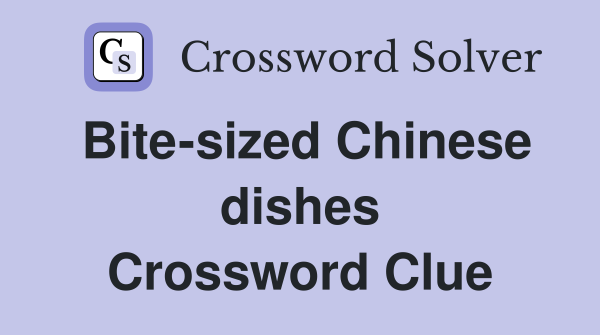 Bite-sized Chinese dishes Crossword Clue