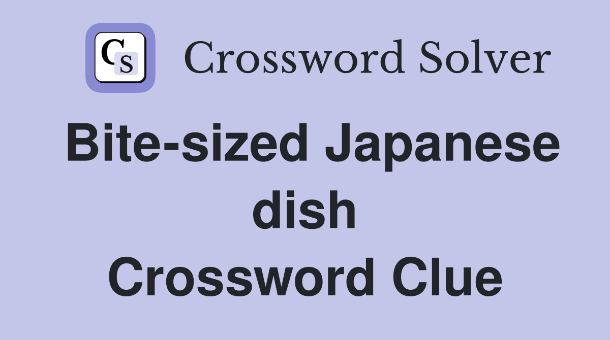 Bite-sized Japanese dish Crossword Clue