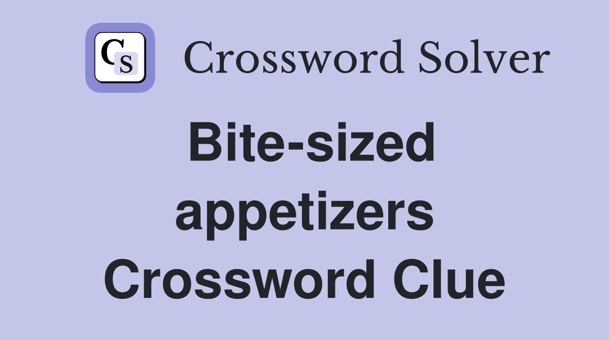 Bite sized appetizers Crossword Clue Answers Crossword Solver