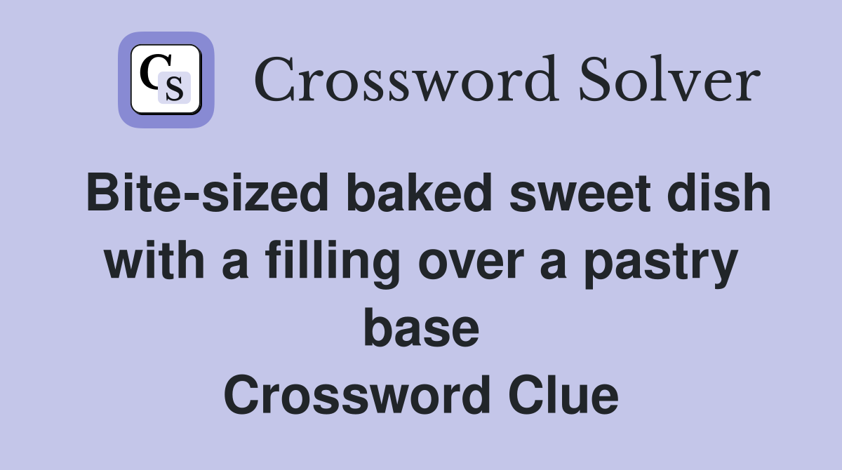 Bite-sized baked sweet dish with a filling over a pastry base Crossword Clue