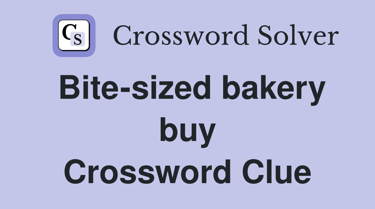 Bite-sized bakery buy Crossword Clue