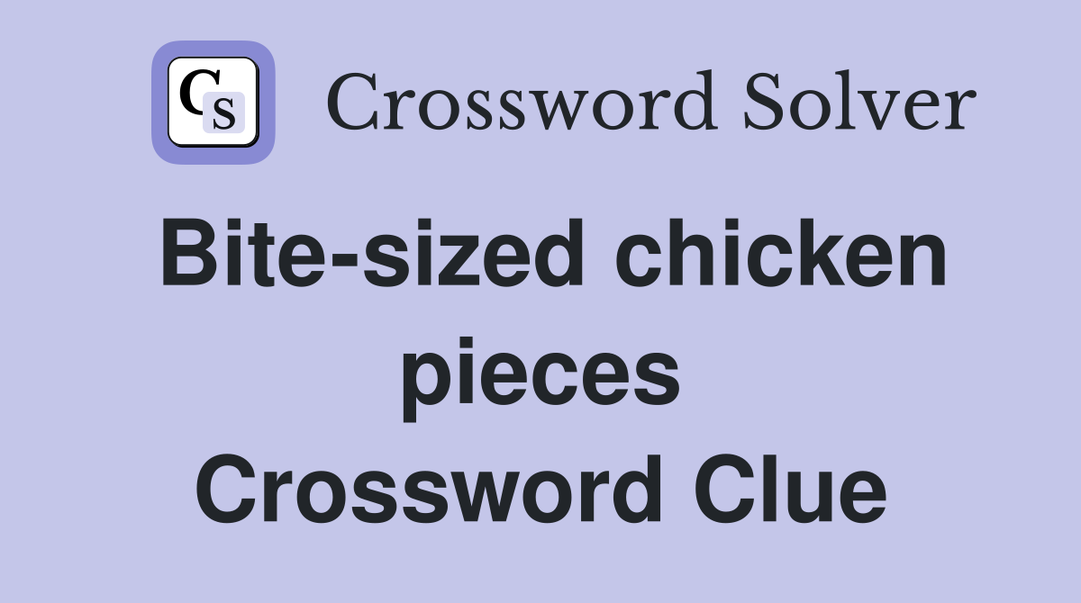 Bite-sized chicken pieces Crossword Clue