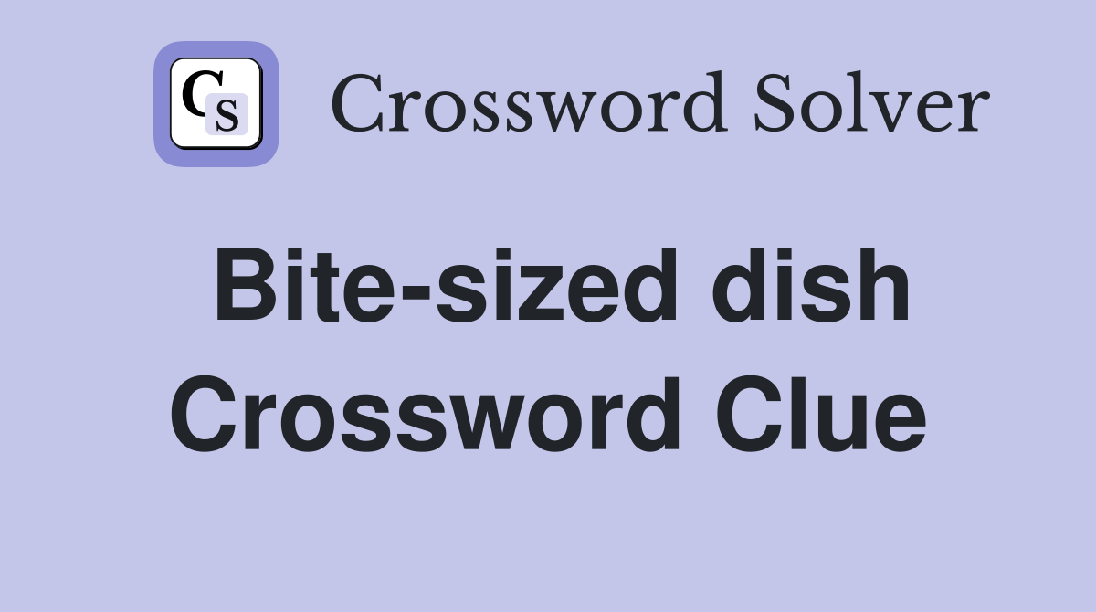 Bite-sized dish Crossword Clue
