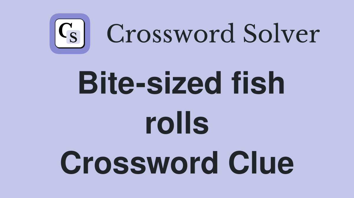 Bite-sized fish rolls Crossword Clue