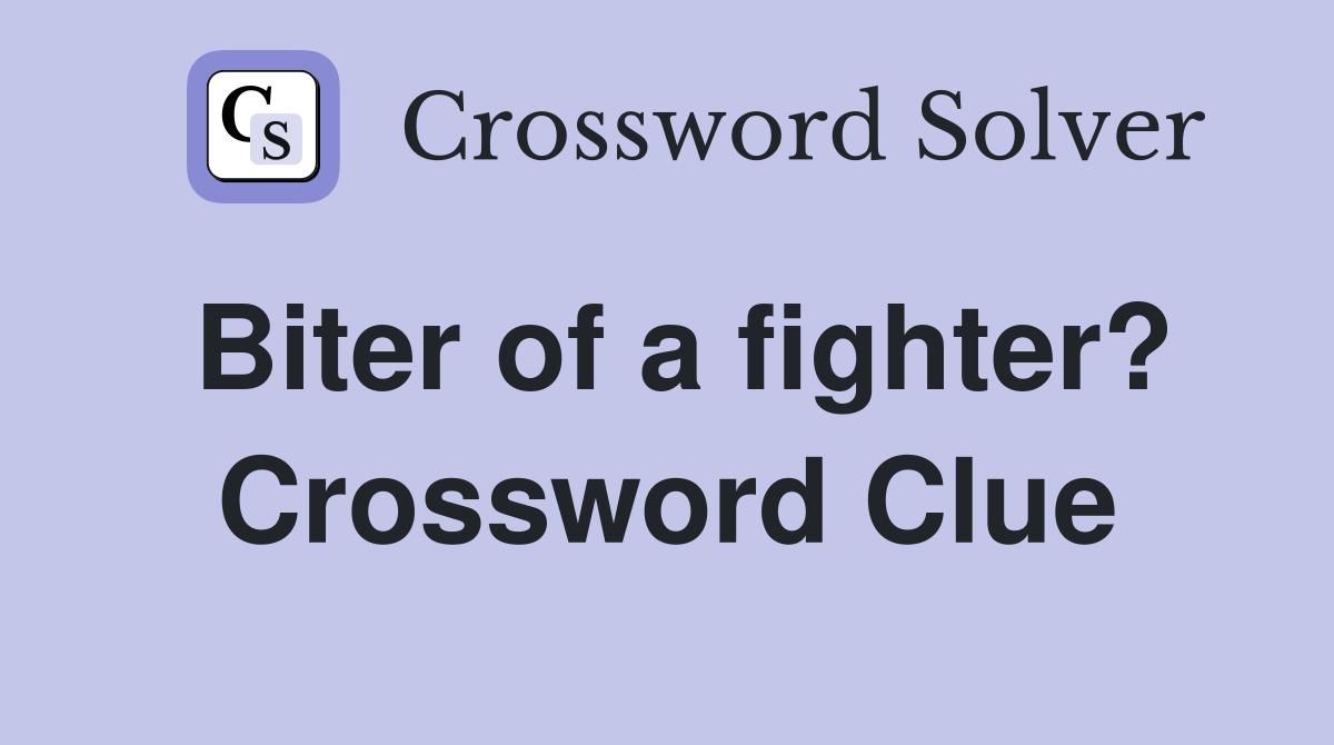 Biter of a fighter? Crossword Clue