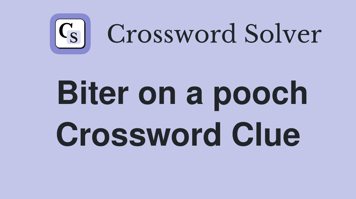 Biter on a pooch Crossword Clue