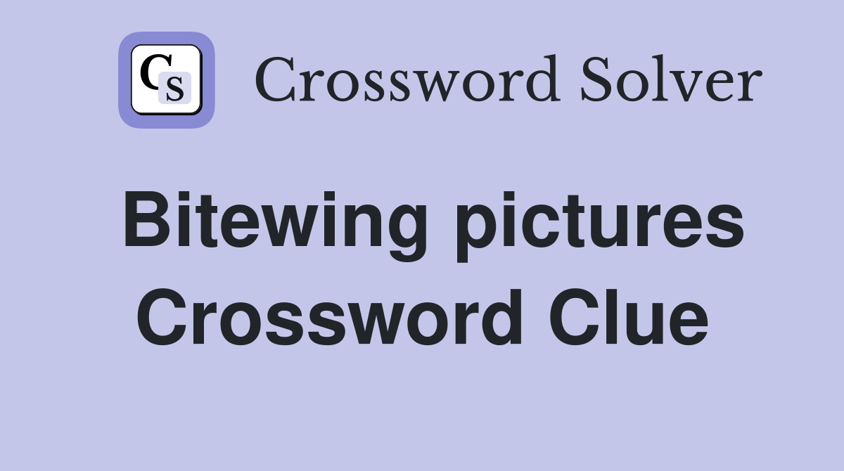 Bitewing pictures Crossword Clue