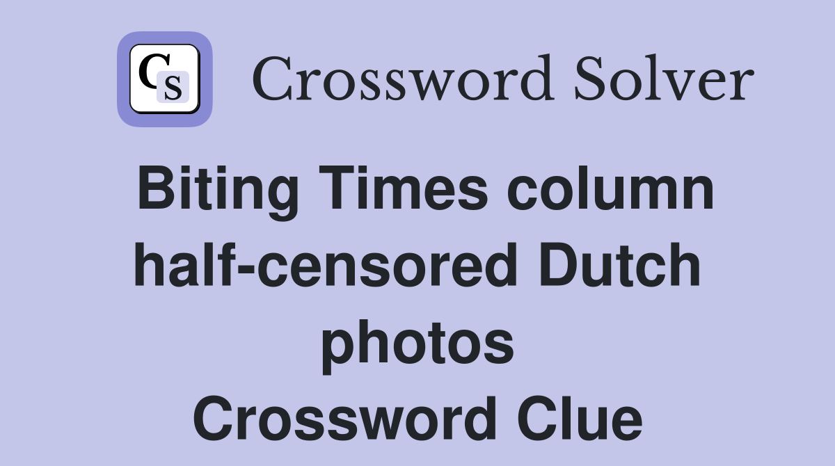 Biting Times column half-censored Dutch photos Crossword Clue