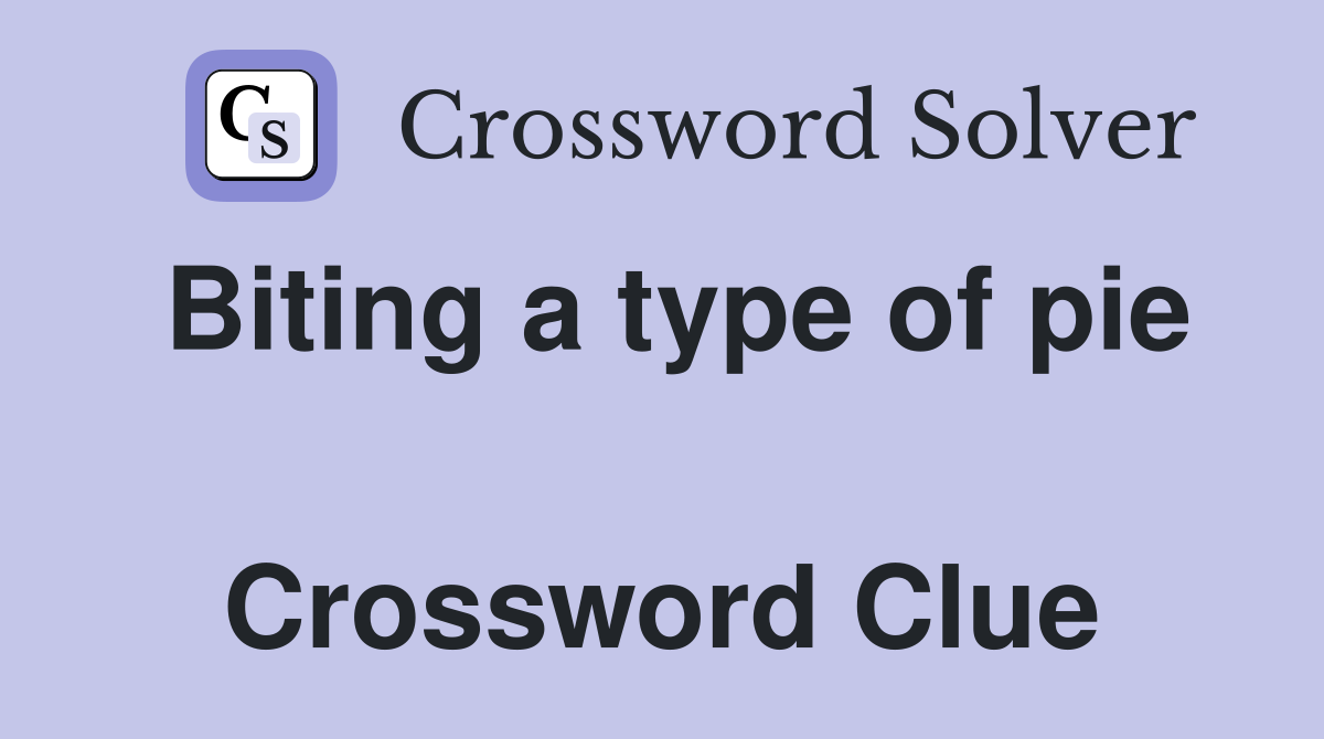 Biting a type of pie  Crossword Clue