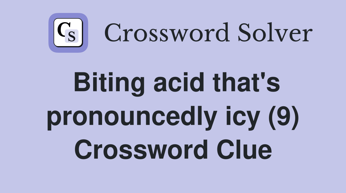 Biting acid that's pronouncedly icy (9) Crossword Clue