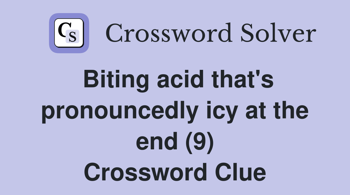 Biting acid that's pronouncedly icy at the end (9) Crossword Clue
