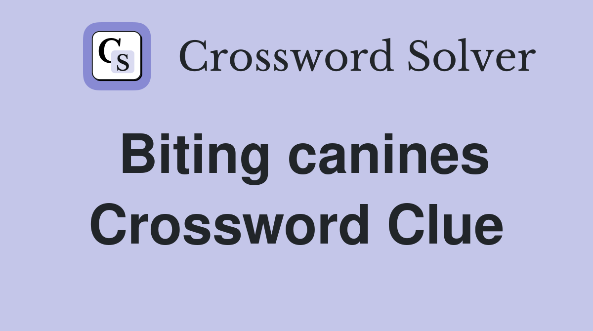 Biting canines Crossword Clue